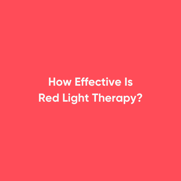 How Effective is Red Light Therapy?