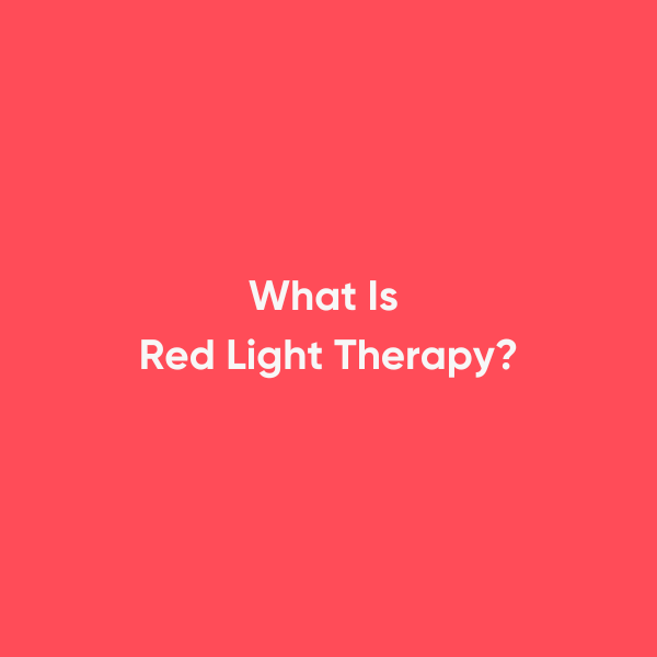 What Is Red Light Therapy?