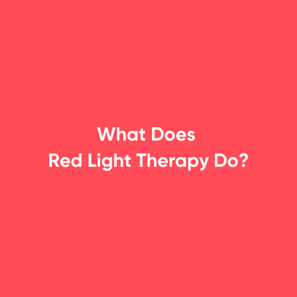 What Does Red Light Therapy Do?